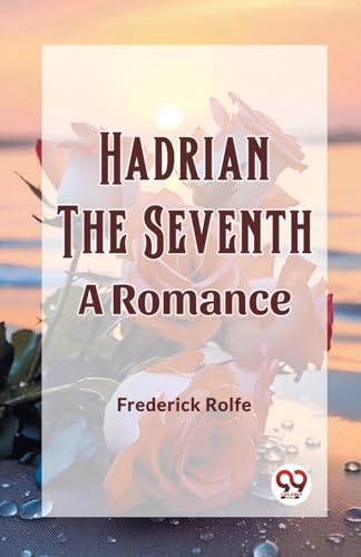 Hadrian the Seventh A Romance von Double 9 Books