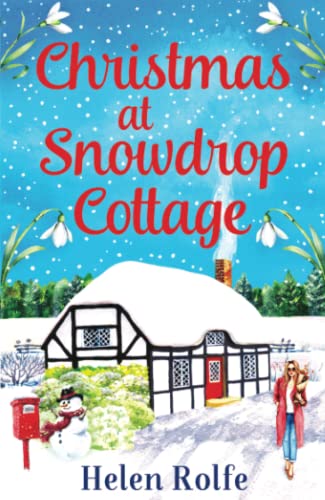 Christmas at Snowdrop Cottage: The perfect heartwarming feel-good festive read from Helen Rolfe (Little Woodville Cottage Series)