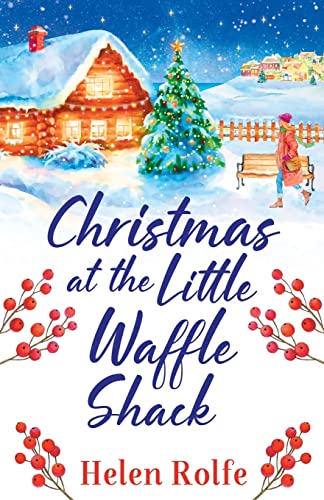 Christmas at the Little Waffle Shack: A wonderfully festive, feel-good read from Helen Rolfe (Heritage Cove, 2)
