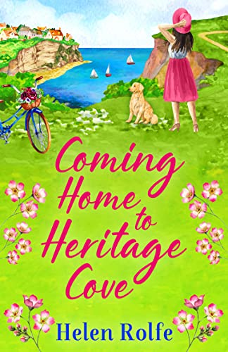Coming Home to Heritage Cove: The feel-good, uplifting read from Helen Rolfe (Heritage Cove, 1)
