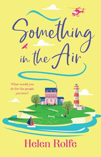 Something in the Air: A BRAND NEW beautiful, uplifting, romantic read from Helen Rolfe for 2025 (The Skylarks, 3) von Boldwood Books