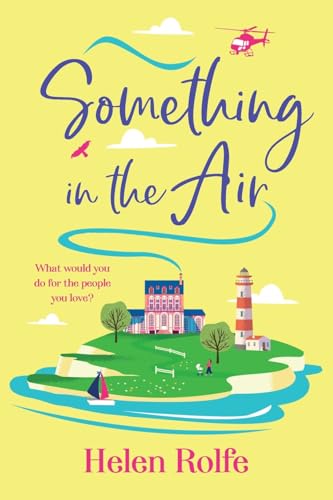 Something in the Air: A BRAND NEW beautiful, uplifting, romantic read from Helen Rolfe for 2025 (The Skylarks, 3) von Boldwood Books Ltd