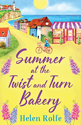 Summer at the Twist and Turn Bakery: An uplifting, feel-good read from bestseller Helen Rolfe (Heritage Cove, 3)