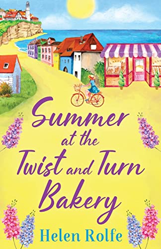 Summer at the Twist and Turn Bakery: An uplifting, feel-good read from Helen Rolfe (Heritage Cove, 3)