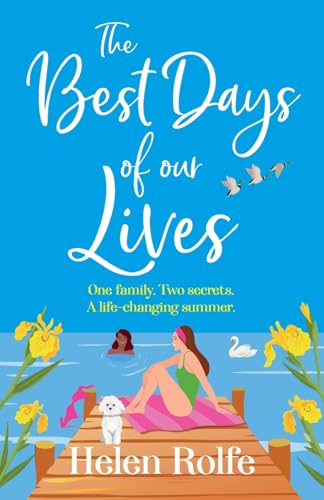 The Best Days of Our Lives: A gorgeous, uplifting, romantic read from Helen Rolfe The Best Days of Our Lives: A gorgeous, uplifting, romantic read from Helen Rolfe von Boldwood Books