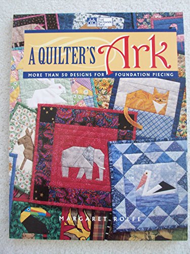 A Quilter's Ark: More Than 50 Designs for Foundation Piecing A Quilter's Ark: More Than 50 Designs for Foundation Piecing