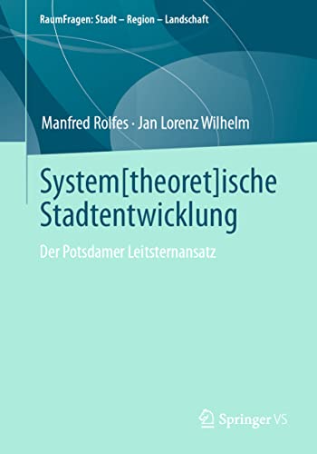 System[theoret]ische Stadtentwicklung: Der Potsdamer Leitsternansatz (RaumFragen: Stadt – Region – Landschaft) von Springer VS
