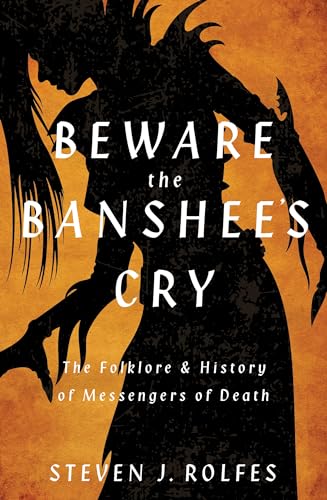 Beware the Banshee's Cry: The Folklore & History of Messengers of Death von Llewellyn Publications,U.S.