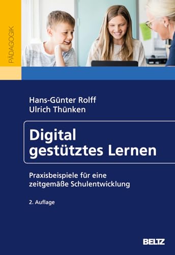 Digital gestütztes Lernen: Praxisbeispiele für eine zeitgemäße Schulentwicklung von Beltz