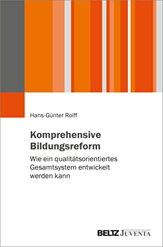 Komprehensive Bildungsreform: Wie ein qualitätsorientiertes Gesamtsystem entwickelt werden kann von Beltz