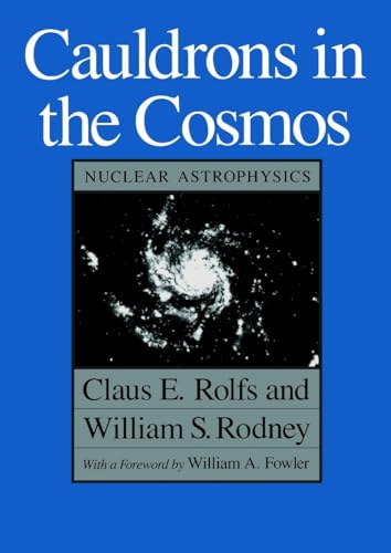 Cauldrons in the Cosmos: Nuclear Astrophysics (Theoretical Astrophysics) von University Of Chicago Press