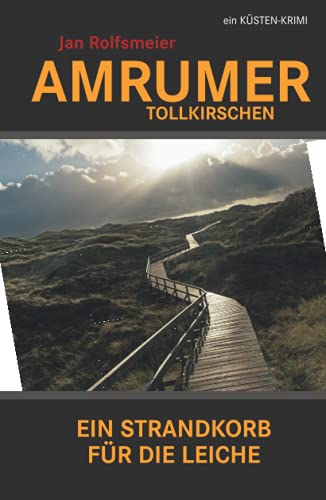 Amrumer Tollkirschen: Ein Strandkorb für die Leiche (Amrum-Krimis)