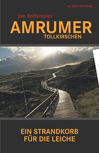 Amrumer Tollkirschen: Ein Strandkorb für die Leiche (Amrum-Krimis)
