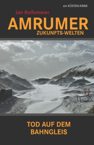 Amrumer Zukunfts-Welten: Tod auf dem Bahndamm - Hark Petersens dritter Fall (Amrum-Krimis) von Independently published