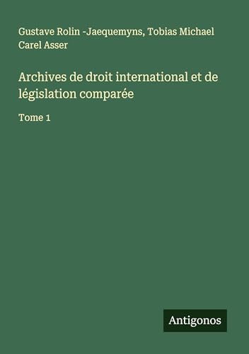 Archives de droit international et de législation comparée: Tome 1 von Antigonos Verlag