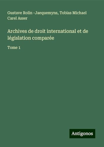 Archives de droit international et de législation comparée: Tome 1 von Antigonos Verlag