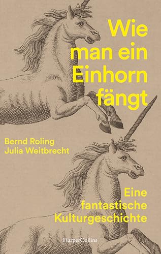 Wie man ein Einhorn fängt. Eine fantastische Kulturgeschichte: Geschichte des Einhorns | Fabelwesen | Für echte Einhorn-Fans | Einhorn-Mythos | Einhörner in Kunst und Popkultur | Legenden Einhörner von HarperCollins