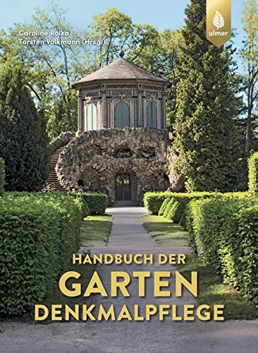 Handbuch der Gartendenkmalpflege: Rechtliche Grundlagen – Inventarisation – Erfassung – Analyse – Bewertung – Zielplanung – Praktischer Umgang von Verlag Eugen Ulmer