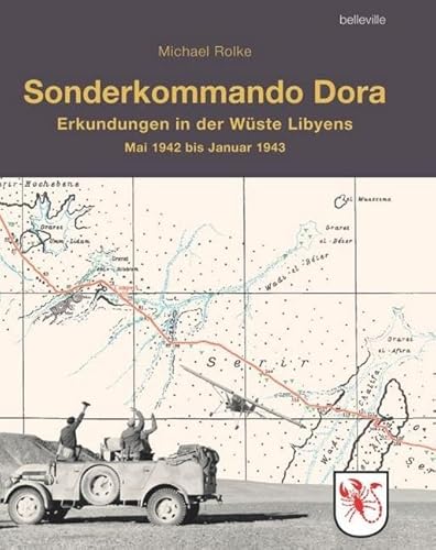 Sonderkommando Dora: Erkundungen in der Wüste Libyens vom Mai 1942 bis Januar 1943 von Belleville