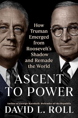 Ascent to Power: How Truman Emerged from Roosevelt's Shadow and Remade the World von Dutton