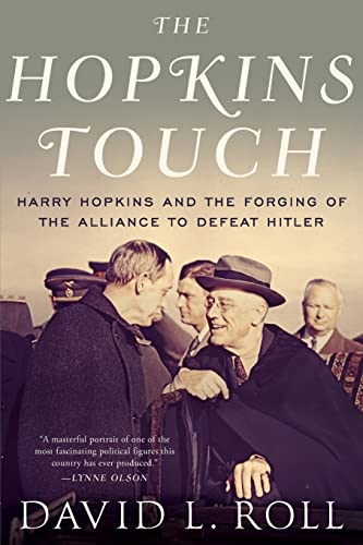 The Hopkins Touch: Harry Hopkins and the Forging of the Alliance to Defeat Hitler