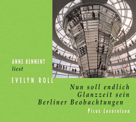 Nun soll endlich Glanzzeit sein, 2 Audio-CDs: Berliner Beobachtungen. 136 Min.