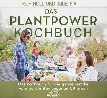 Das Plantpower Kochbuch: Rezepte und Tipps zur veganen Lebensweise für die ganze Familie von Unimedica