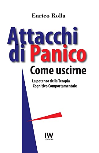Attacchi di Panico. Come uscirne: La potenza della Terapia Cognitivo Comportamentale von CREATESPACE