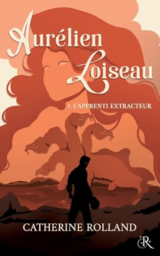 Aurélien Loiseau 1. L'apprenti Extracteur von Catherine Rolland