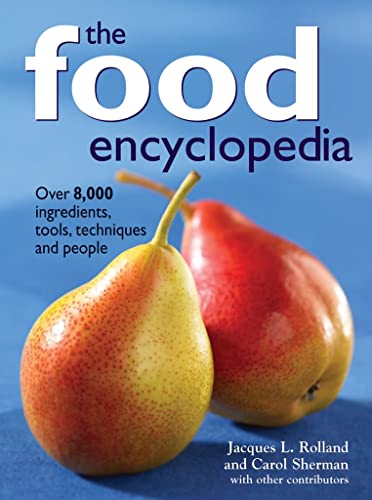 Food Encyclopedia: Over 8,000 Ingredients, Tools, Techniques and People