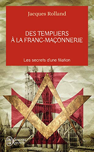 Des templiers à la franc-maçonnerie: Les secrets d'une filiation von J'AI LU