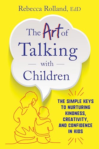 The Art of Talking with Children: The Simple Keys to Nurturing Kindness, Creativity, and Confidence in Kids von HarperOne