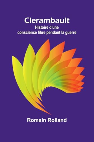 Clerambault: Histoire d'une conscience libre pendant la guerre von Alpha Edition