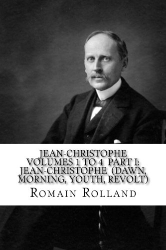JEAN-CHRISTOPHE VOLUMES 1 to 4 PART I: JEAN-CHRISTOPHE (Dawn, Morning, Youth, Revolt) von CreateSpace Independent Publishing Platform
