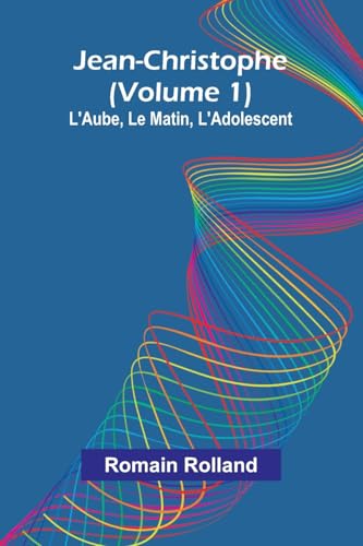 Jean-Christophe (Volume 1); L'Aube, Le Matin, L'Adolescent von Alpha Edition