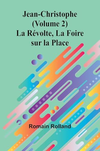 Jean-Christophe (Volume 2); La Révolte, La Foire sur la Place von Alpha Edition