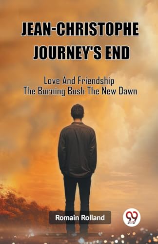 Jean-Christophe Journey'S End Love And Friendship The Burning Bush The New Dawn von Double 9 Books