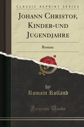 Johann Christof, Kinder-und Jugendjahre (Classic Reprint): Roman