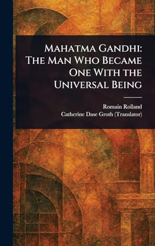 Mahatma Gandhi: The Man Who Became One With the Universal Being Mahatma Gandhi: The Man Who Became One With the Universal Being von Anson Street Press