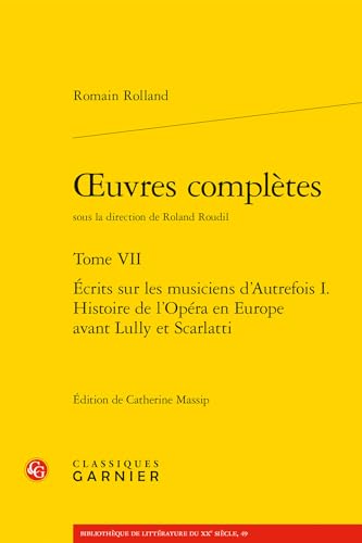Oeuvres Completes: Ecrits Sur Les Musiciens D'autrefois I. Histoire De L'opera En Europe Avant Lully Et Scarlatti (7) (Bibliotheque De Litterature Du Xxe Siecle, 49, Band 7)