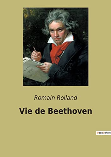Vie de Beethoven: Une biographie de Beethoven par Romain Rolland - Edition annotée complétée de lettres et réflexions de Beethoven sur la musique Vie de Beethoven: Une biographie de Beethoven par Romain Rolland - Edition annotée complétée de lettres et réflexions de Beethoven sur la musique von Culturea