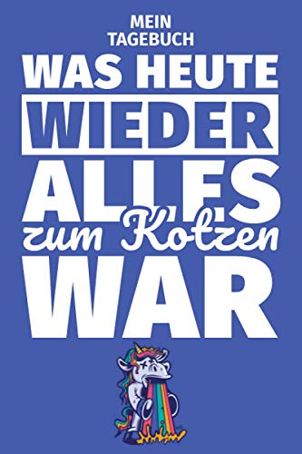 Mein Tagebuch: Was heute wieder alles zum Kotzen war Mein Tagebuch: Was heute wieder alles zum Kotzen war