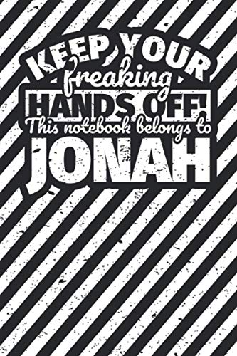 Notebook lined: Keep your freaking hands off! This notebook belongs to Jonah Notebook lined: Keep your freaking hands off! This notebook belongs to Jonah