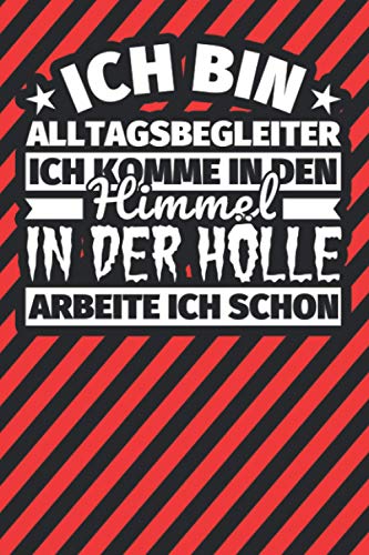 Notitzbuch liniert: Ich bin Alltagsbegleiter - Ich komme in den Himmel. In der Hölle arbeite ich schon Notitzbuch liniert: Ich bin Alltagsbegleiter - Ich komme in den Himmel. In der Hölle arbeite ich schon von Independently published