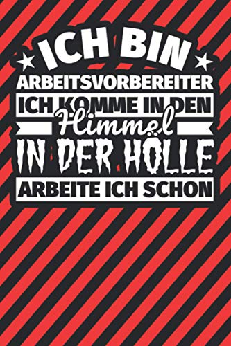 Notitzbuch liniert: Ich bin Arbeitsvorbereiter - Ich komme in den Himmel. In der Hölle arbeite ich schon Notitzbuch liniert: Ich bin Arbeitsvorbereiter - Ich komme in den Himmel. In der Hölle arbeite ich schon von Independently published