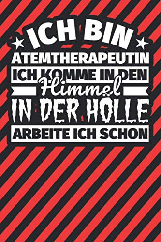 Notitzbuch liniert: Ich bin Atemtherapeutin - Ich komme in den Himmel. In der Hölle arbeite ich schon Notitzbuch liniert: Ich bin Atemtherapeutin - Ich komme in den Himmel. In der Hölle arbeite ich schon
