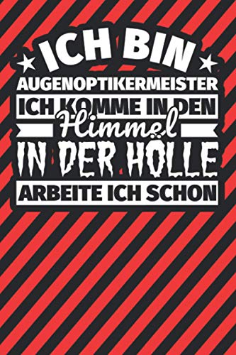 Notitzbuch liniert: Ich bin Augenoptikermeister - Ich komme in den Himmel. In der Hölle arbeite ich schon Notitzbuch liniert: Ich bin Augenoptikermeister - Ich komme in den Himmel. In der Hölle arbeite ich schon von Independently published