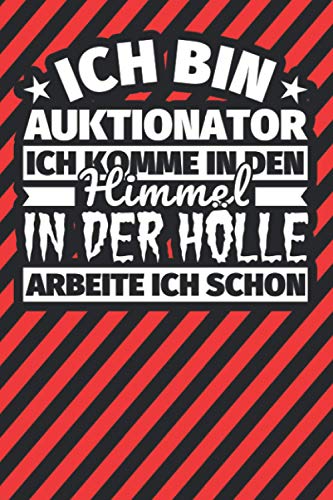 Notitzbuch liniert: Ich bin Auktionator - Ich komme in den Himmel. In der Hölle arbeite ich schon Notitzbuch liniert: Ich bin Auktionator - Ich komme in den Himmel. In der Hölle arbeite ich schon