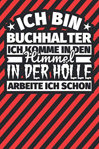 Notitzbuch liniert: Ich bin Buchhalter - Ich komme in den Himmel. In der Hölle arbeite ich schon Notitzbuch liniert: Ich bin Buchhalter - Ich komme in den Himmel. In der Hölle arbeite ich schon
