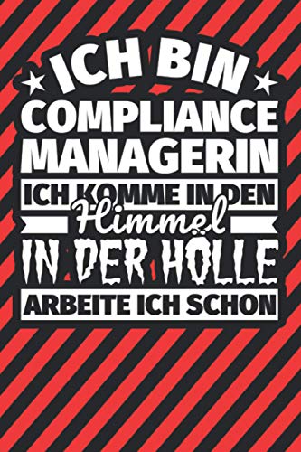 Notitzbuch liniert: Ich bin Compliance Managerin - Ich komme in den Himmel. In der Hölle arbeite ich schon Notitzbuch liniert: Ich bin Compliance Managerin - Ich komme in den Himmel. In der Hölle arbeite ich schon